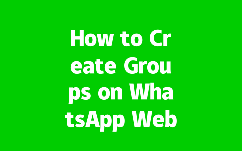 How to Create Groups on WhatsApp Web in 2025? 2 0761e4b272a60918ea01074e1ea4a9ff