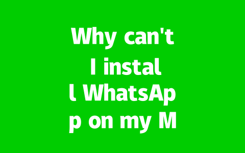 Why can't I install WhatsApp on my Mac in 2025? 2 576c18f03195fd508d4f41322f701ee8