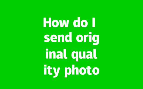 How do I send original quality photos on WhatsApp?
