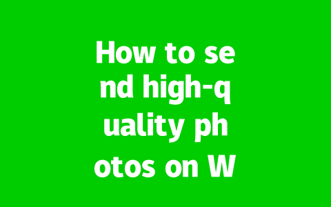How to send high-quality photos on WhatsApp Web?