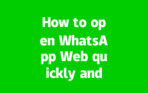 How to open WhatsApp Web quickly and easily?
