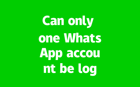 Can only one WhatsApp account be logged in on a single phone?