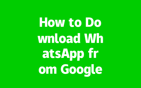 How to Download WhatsApp from Google in 2025?