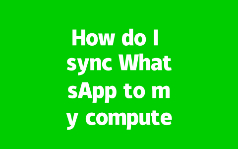 How do I sync WhatsApp to my computer successfully? 2 74e36cfe346f9c01c631becc5ed5d302