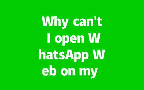 Why can't I open WhatsApp Web on my browser in 2025? 2 b2ff91899ed738b6f6d89ac6a0403169