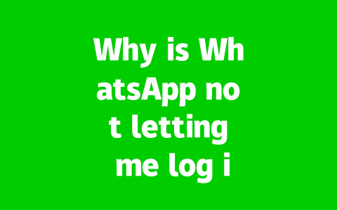 Why is WhatsApp not letting me log in?
