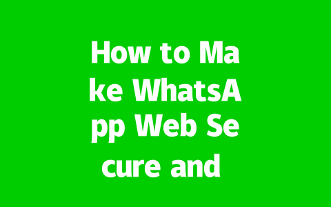 How to Make WhatsApp Web Secure and Prevent Account Theft?