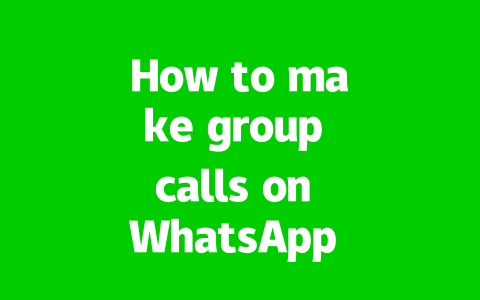How to make group calls on WhatsApp in 2025?