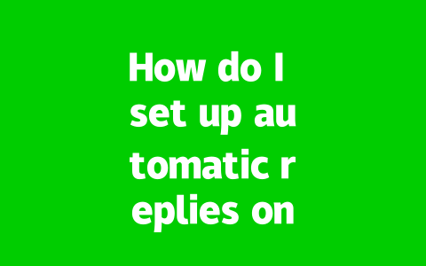 How do I set up automatic replies on WhatsApp?