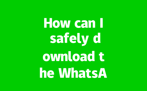How can I safely download the WhatsApp installation package?