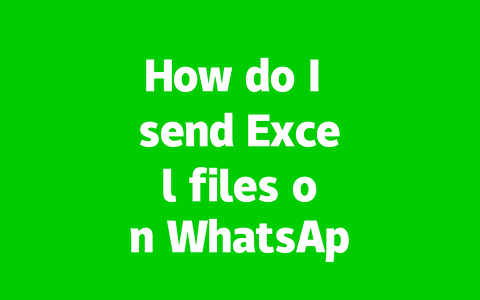 How do I send Excel files on WhatsApp easily?