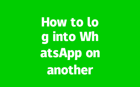 How to log into WhatsApp on another phone?