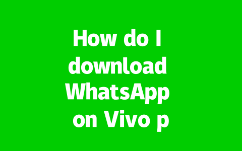 How do I download WhatsApp on Vivo phones?