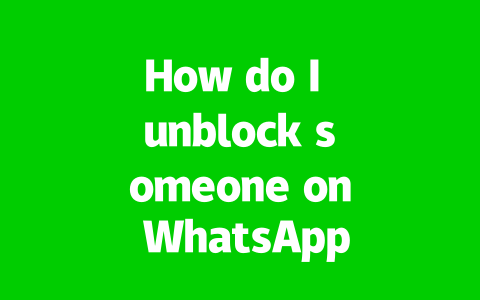 How do I unblock someone on WhatsApp?